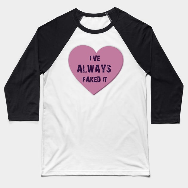 I've Always Faked It - Heart Valentines Candy Baseball T-Shirt by joshp214